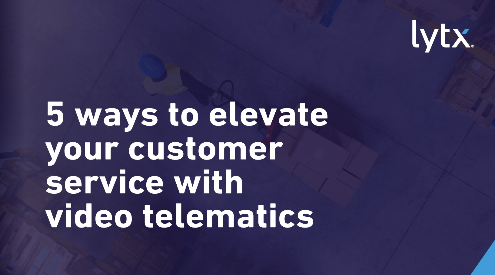 "5 Ways to elevate your customer service with video telematics"